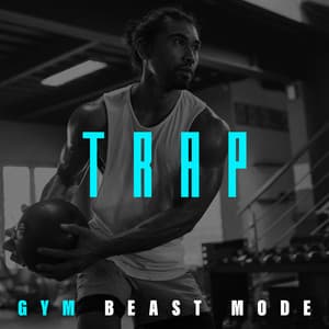 Trap Gym Beast Mode: Workout Beats to Warm Up and Stay Motivated - Gym Chillout Music Zone