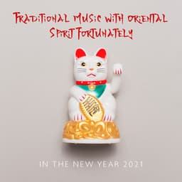 Traditional Music with Oriental Spirit Fortunately in the New Year 2021 - Oriental New Age Lounge