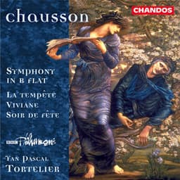 Chausson: Symphony in B-Flat, La Tempête, Viviane & Soir de Fête - Ernest Chausson
