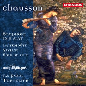 Chausson: Symphony in B-Flat, La Tempête, Viviane & Soir de Fête - Ernest Chausson