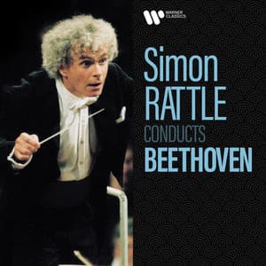 Simon Rattle Conducts Beethoven - Ludwig van Beethoven