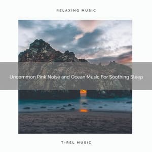 Uncommon Pink Noise and Ocean Music For Soothing Sleep - Astral Noise