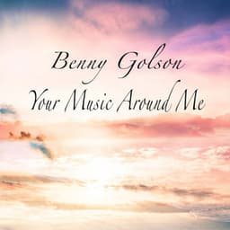 Your Music Around Me - Benny Golson
