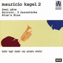Kagel: Zwei Akte, Rrrrrrr... 5 Jazzstücke & Blue's Blue - Mauricio Kagel