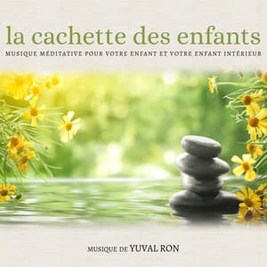 La Cachette Des Enfants: Musique Méditative Pour Votre Enfant Et Votre Enfant Interieur - Yuval Ron