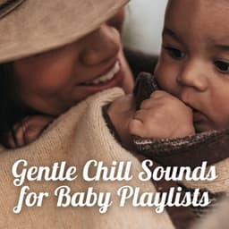 Gentle Chill Sounds for Baby Playlists - Relaxing Nature Sounds