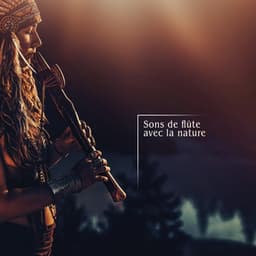 Sons de flûte avec la nature: Musique de flûte douce, Atmosphère de guérison - Flute Music Group