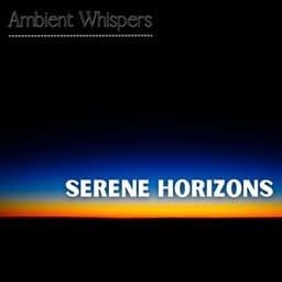 Serene Horizons - Ambient Whispers