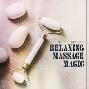 Relaxing Massage Magic - Spa Music Relaxation