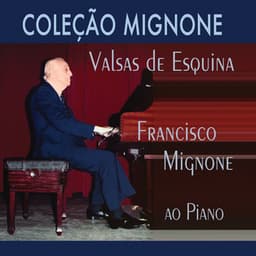 Coleção Mignone, Vol. 9: Valsas de Esquina - Francisco Mignone