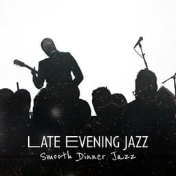 Late Evening Jazz - Smooth Dinner Jazz