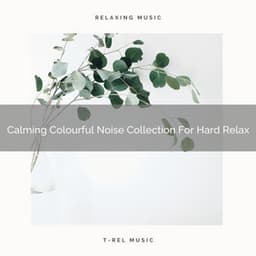 Calming Colourful Noise Collection For Hard Relax - Pure Deep Sleep White Noise