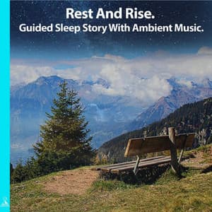 Rest and Rise. Guided Sleep Story with Ambient Music. - Rising Higher Meditation