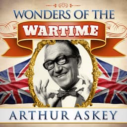 Wonders of the Wartime: Arthur Askey - Arthur Askey