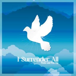 I Surrender All - Praise and Worship