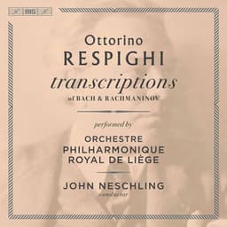 Respighi: Transcriptions of Bach & Rachmaninoff - Ottorino Respighi