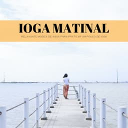 Ioga Matinal: Relaxante Música De Agua Para Praticar Um Pouco De Ioga - Música Para Cães Adormecidos