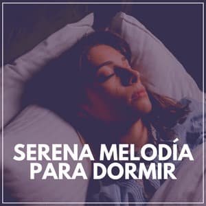 Serena Melodía para Dormir - Musica Relajante