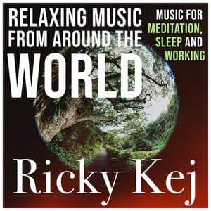 Relaxing Music From Around The World: Music for Meditation, Sleep and Working - Ricky Kej