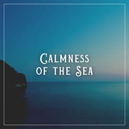 Calmness of the Sea - Mind of Peace