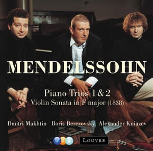 Mendelssohn: Piano Trios Nos. 1, 2 & Violin Sonata in F Major - Felix Mendelssohn
