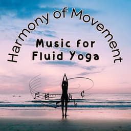 Harmony of Movement - Music for Fluid Yoga - Music for Yoga