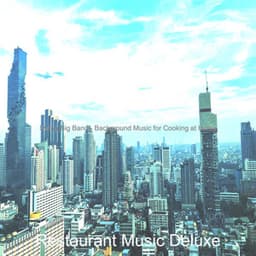 Swing Big Band - Background Music for Cooking at Home - Restaurant Music Deluxe