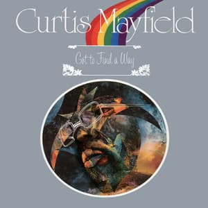 Got to Find a Way - Curtis Mayfield