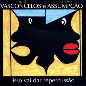 Isso vai dar repercussão - Naná Vasconcelos