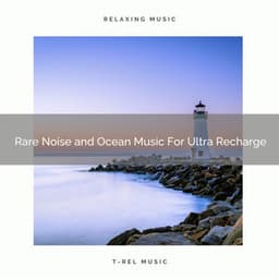 Rare Noise and Ocean Music For Ultra Recharge - Beach Waves ASMR