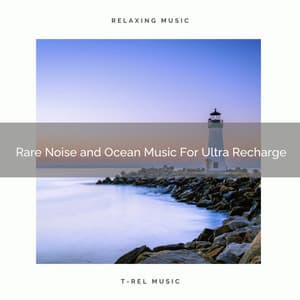 Rare Noise and Ocean Music For Ultra Recharge - Beach Waves ASMR