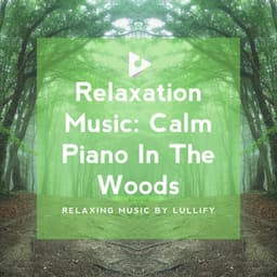 Relaxation Music: Calm Piano In The Woods - Relaxing Music by Lullify