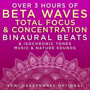 Over 3 Hours of Beta Waves Total Focus & Concentration Binaural Beats & Isochronic Tones Music & Nature Sounds - Binaural Beats Research