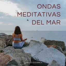 Ondas Meditativas Del Mar: Quietud Oceánica - Sonidos de la Naturaleza Relax