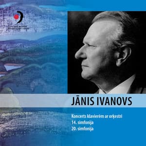 Jānis Ivanovs: Piano Concerto in D Minor & Symphonies Nos. 14 & 20 - Jānis Ivanovs