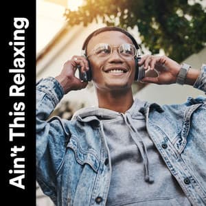 Ain't This Relaxing - Hip-Hop Lofi Chill