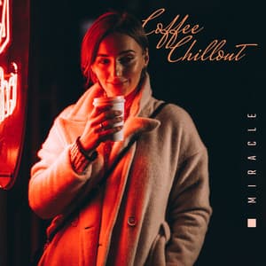 Coffee Chillout Miracle: Best Chill Out Music Perfect for Cafe in the City, Ambient Chillout Lounge, Relax & Rest - Brazilian Lounge Project