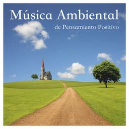 Música Ambiental de Pensamiento Positivo - Musica Relajante Specialistas