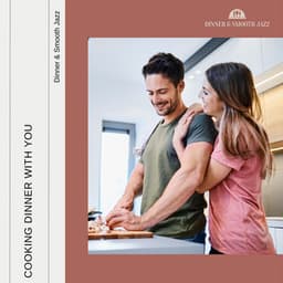 Cooking Dinner with You - Dinner & Smooth Jazz