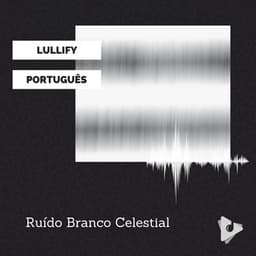 Ruído Branco Celestial - Lullify Português