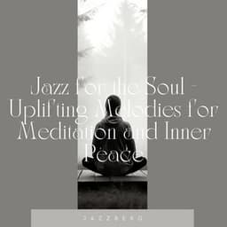 Jazz for the Soul - Uplifting Melodies for Meditation and Inner Peace - Jazzberg