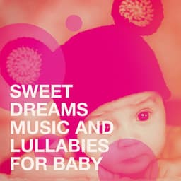 Sweet Dreams Music and Lullabies for Baby - Bedtime Baby