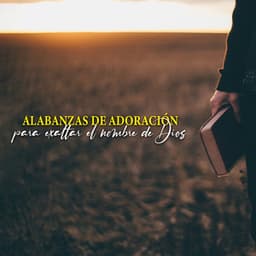 Alabanzas De Adoración Para Exaltar El Nombre De Dios - Música Cristiana