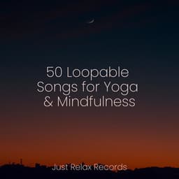50 Loopable Songs for Yoga & Mindfulness - Anxiety Relief