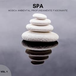 Spa: Música Ambiental Profundamente Fascinante Vol. 1 - Increíble Música de Spa