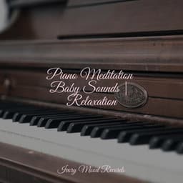 Piano Meditation Baby Sounds | Relaxation - Ivory Mood