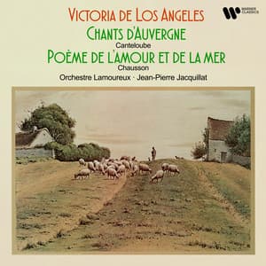Canteloube: Chants d'Auvergne - Chausson: Poème de l'amour et de la mer, Op. 19 - Joseph Canteloube
