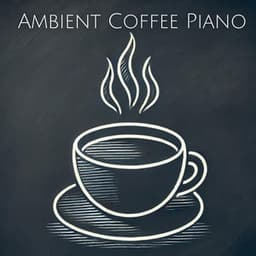 Ambient Coffee Piano: Instrumental Calmness for Cafe Relax - Coffee Lounge Collection