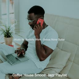Music for Remote Work - Bossa Nova Guitar - Coffee House Smooth Jazz Playlist