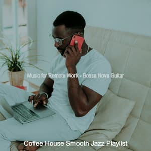 Music for Remote Work - Bossa Nova Guitar - Coffee House Smooth Jazz Playlist